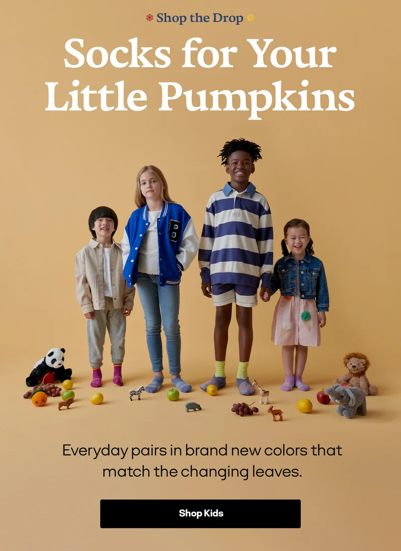 Shop the Drop. Socks for Your Little Pumpkins. Everyday pairs in brand new colors that match the changing leaves. Shop Kids
