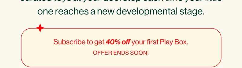 Subscribe to get 40% off your first Play Box. OFFER ENDS SOON!