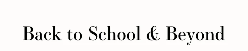 Back to School & Beyond