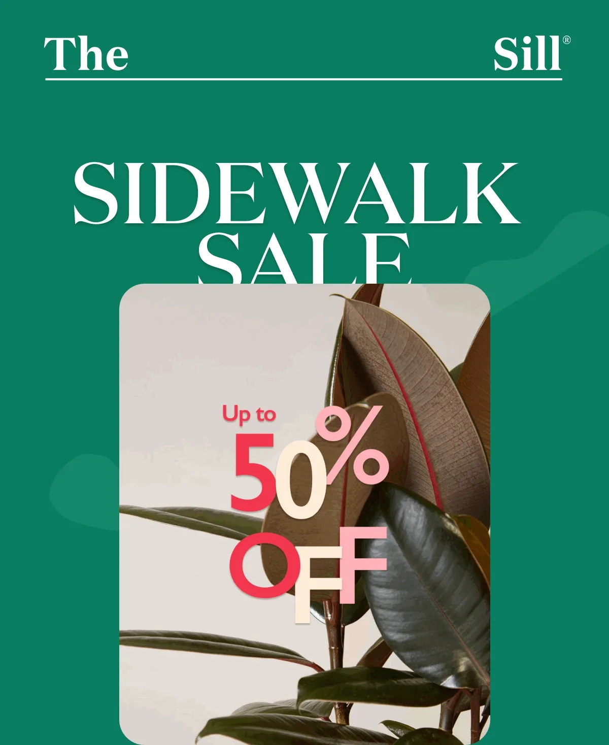 Up to 50% OFF during our Sidewalk Sale!