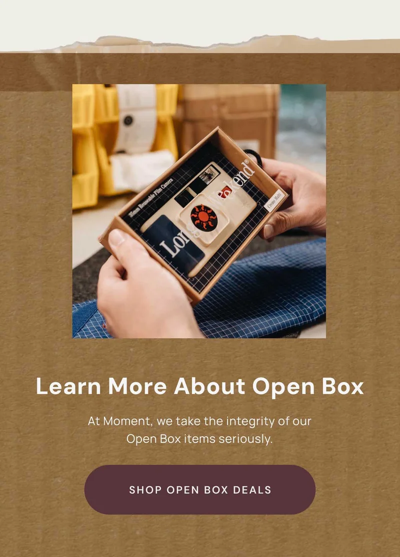 Learn More about open box. At Moment, we take the integrity of our Open Box items Seriously. Shop Open Box Deals.