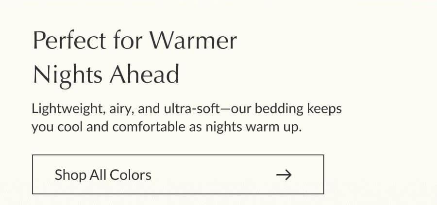 Perfect for Warmer Nights Ahead - Shop All Colors