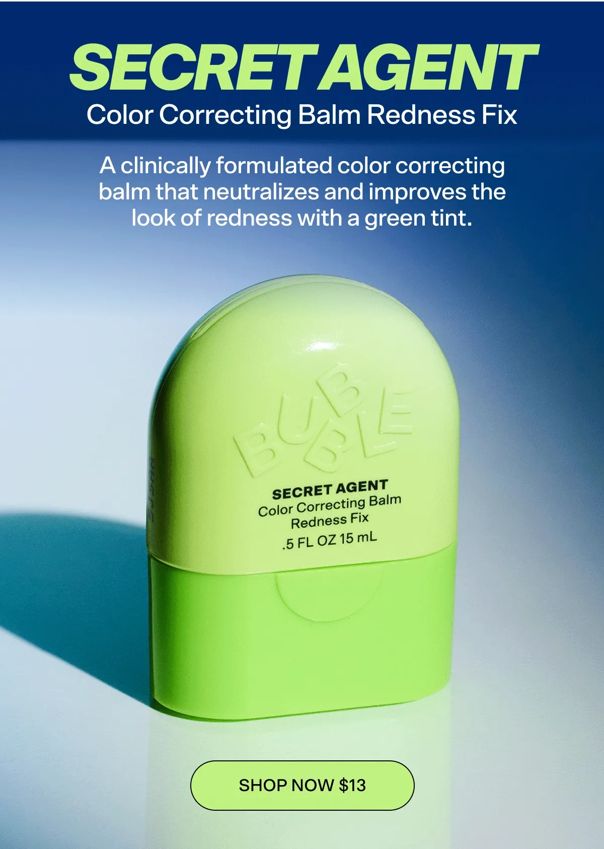 SECRET AGENT [SHOP NOW $13] WHAT IT IS: A clinically formulated color correcting balm that neutralizes and improves the look of redness with a green tint.   WHAT THEY’RE SAYING:  ⭐️⭐️⭐️⭐️⭐️ Love this product.  Just got it today in the mail and I saw a clear difference! As a girl who gets red easily this will def be in my line up. -Ariana C.   ⭐️⭐️⭐️⭐️⭐️ Love it  It blends out perfectly and cancels all my redness without feeling heavy or cakey. -Hilary  ⭐️⭐️⭐️⭐️⭐️ OBSESSED It doesn’t feel like makeup, but more like a skincare step. -Emma H.
