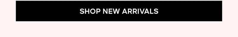 SHOP NEW ARRIVALS