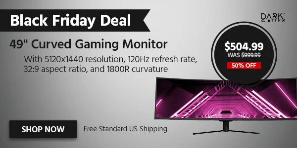Black Friday Deal 49" Curved Gaming Monitor with 5120x1440 resolution, 120Hz refresh rate, 32:9 aspect ratio, and 1800R curvature $504.99 Was $999.99 50% OFF Free Standard US Shipping