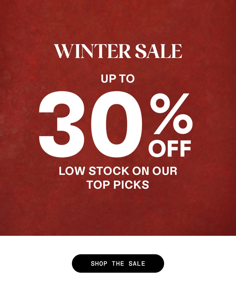 Winter Sale. Up to 30% off. Low stock on our top picks. Shop the sale.