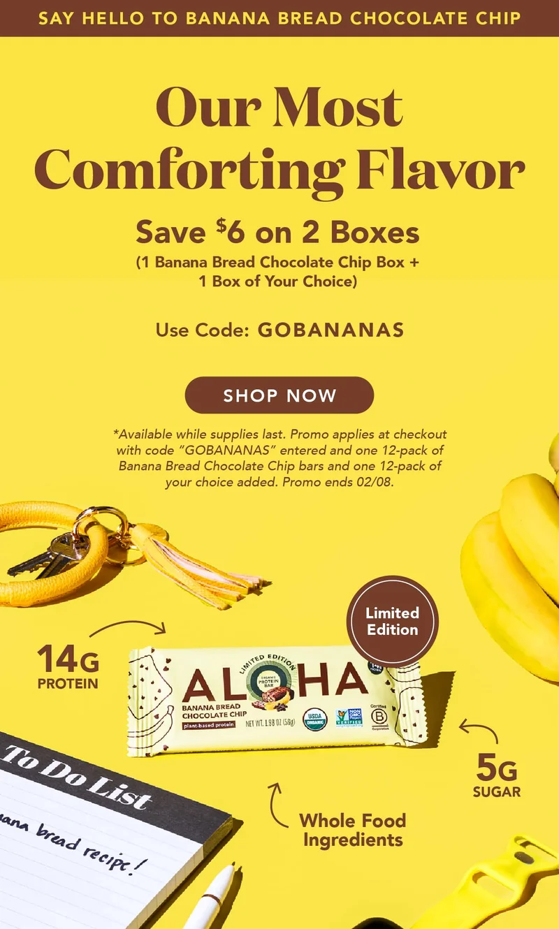 Our most comforting flavor is here for you this winter. Save $6 when you buy 1 box of Banana Bread and 1 box of your choice using code GOBANANAS. Available while supplies last. Promo applies at checkout with code entered and 2 12-packs added to cart (one banana bread). Promo ends 02/08