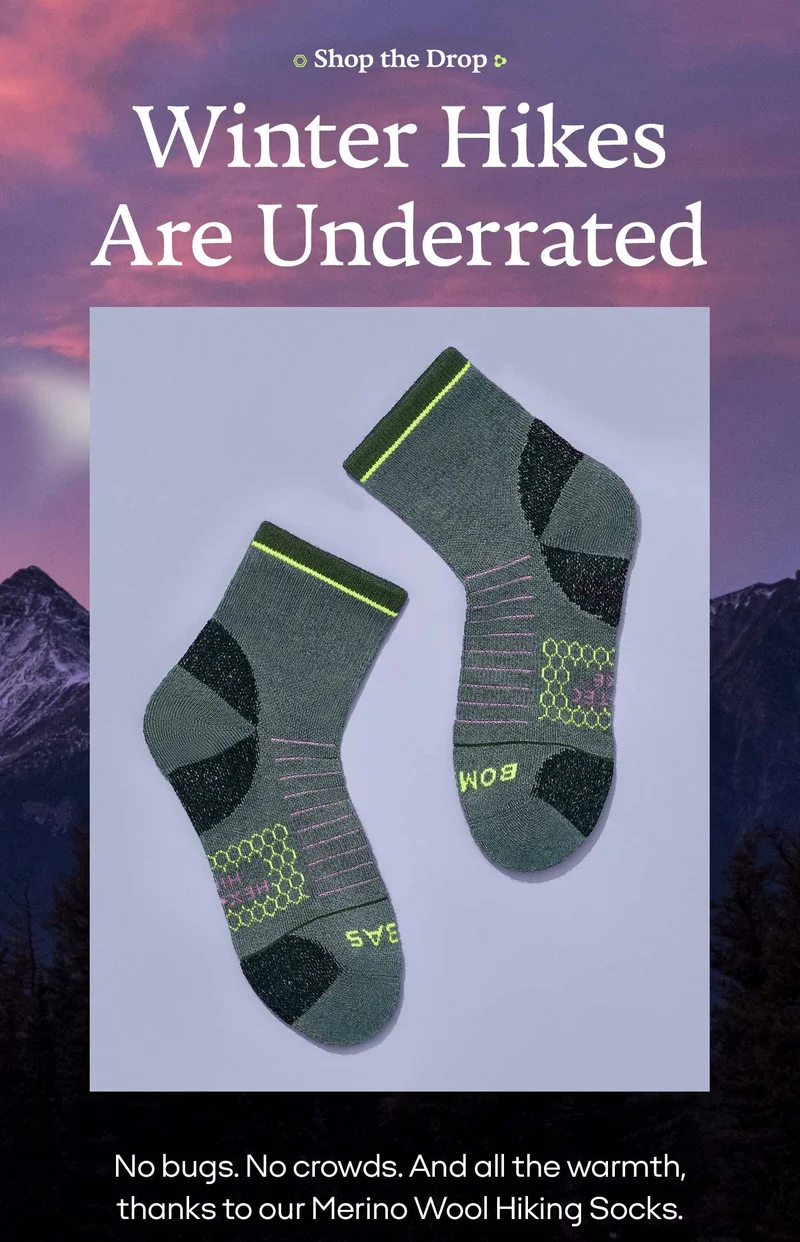 Shop the Drop Winter Hikes Are Underrated No bugs. No crowds. And all the warmth, thanks to our Merino Wool Hiking Socks.