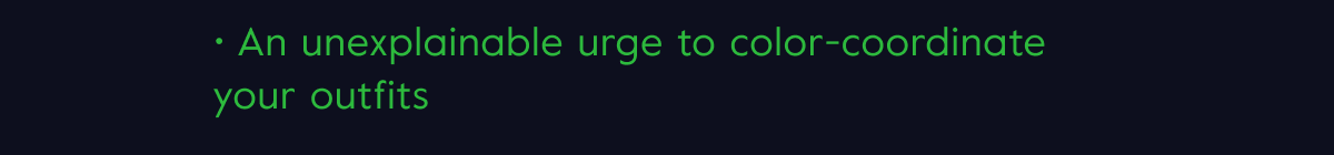 An unexplainable urge to color-coordinate your outfits