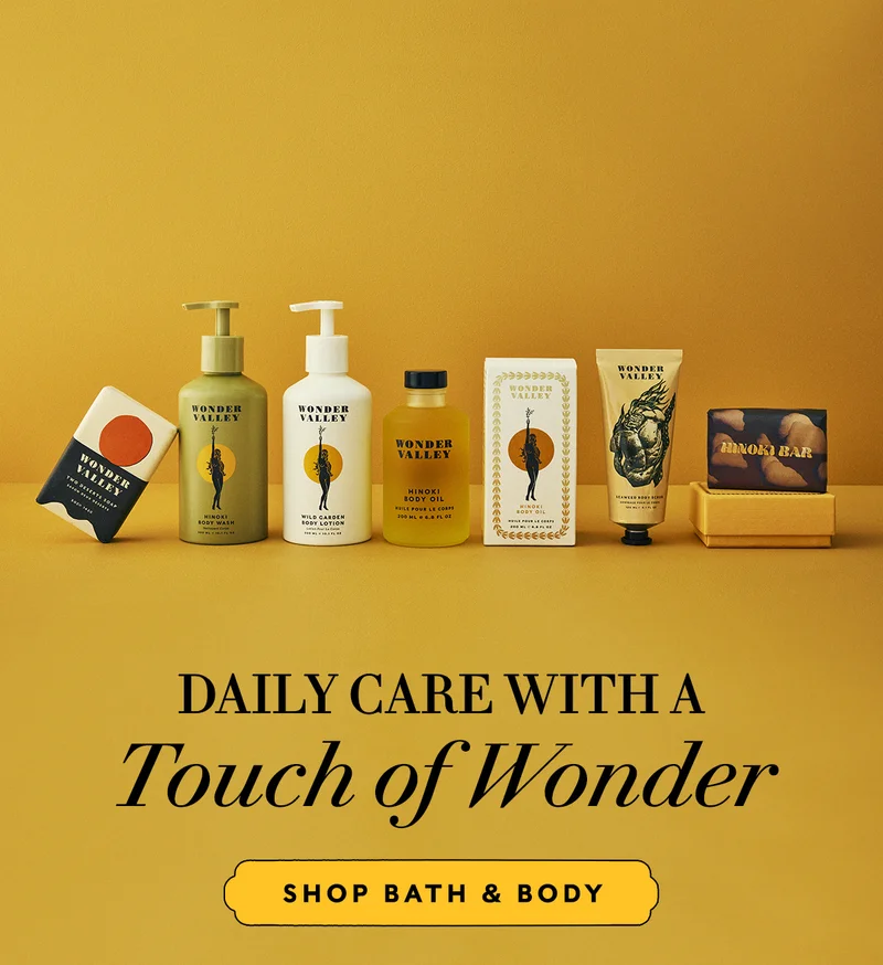 Daily Care with a  Touch of Wonder   SHOP BATH & BODY