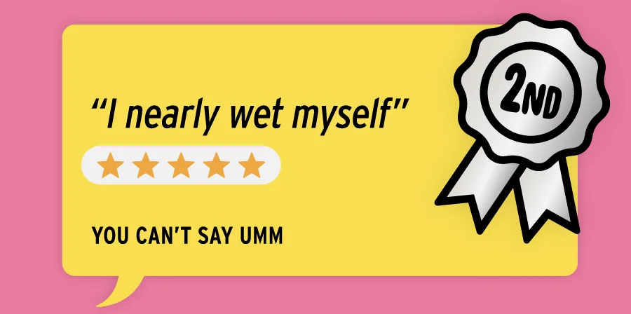 “I nearly wet myself”  You Can't Say Umm