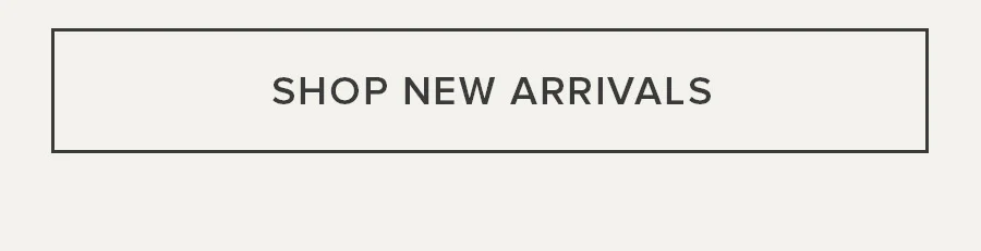 SHOP NEW ARRIVALS