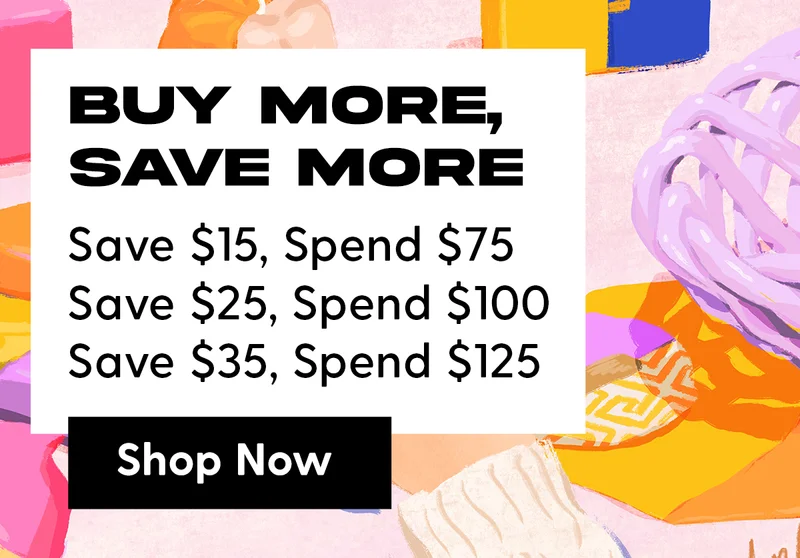 Buy More, Save More | Save $15, Spend $75 | Save $25, Spend $100 | Save $35, Spend $125 | Shop Now.