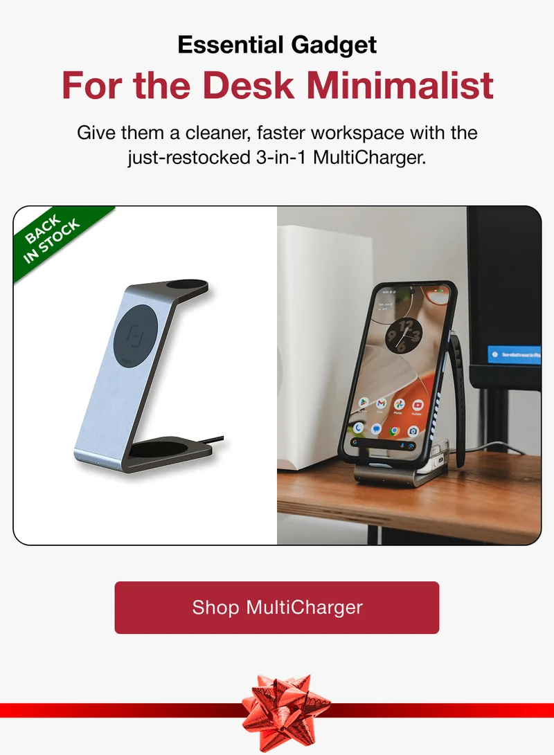 Essential Gadget For the Desk Minimalist Give them a cleaner, faster workspace with the just-restocked 3-in-1 MultiCharger.