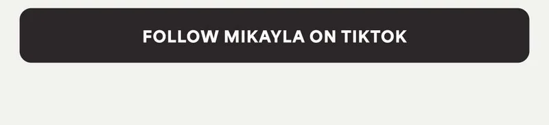 FOLLOW MIKAYLA ON TIKTOK
