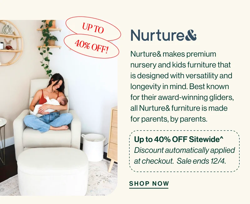 Nurture Up to 40% OFF! Nurture& makes premium nursery and kids furniture that is designed with versatility and longevity in mind. Best known for their award-winning gliders, all Nurture& furniture is made for parents, by parents.&nbsp;Up to 40% OFF Sitewide^ Discount automatically applied at checkout.&nbsp; Sale ends 12/2.&nbsp;Shop now