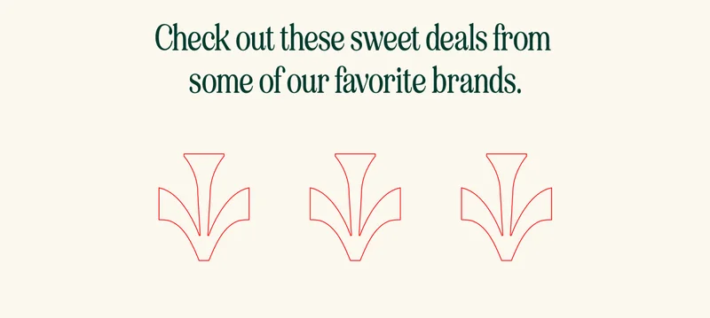 Check out these sweet deals from  some of our favorite brands.