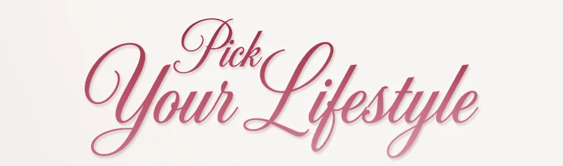 Pick Your Lifestyle