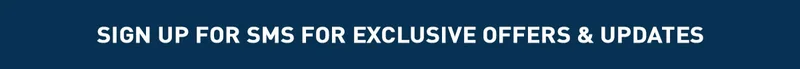 SIGN UP FOR SMS FOR EXCLUSIVE OFFERS & UPDATES