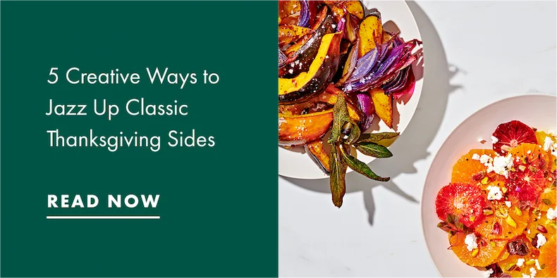 5 Creative Ways to Jazz Up Classic Thanksgiving Sides. Read Now
