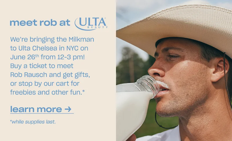 We’re bringing the Milkman to Ulta Chelsea in NYC on June 26th from 12 pm - 3 pm! Buy a ticket to meet Rob Rausch and get gifts, or stop by our cart for freebies and other fun. *while supplies last.
