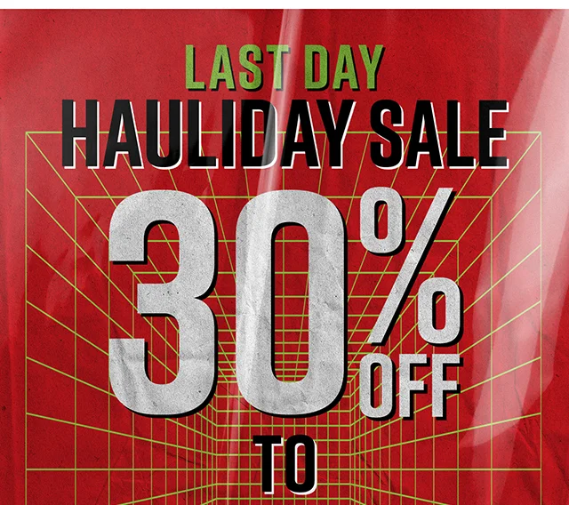Last Day! Hauliday Sale. 30 to 60 Percent Off Sitewide. Exclusions Apply. Shop Now