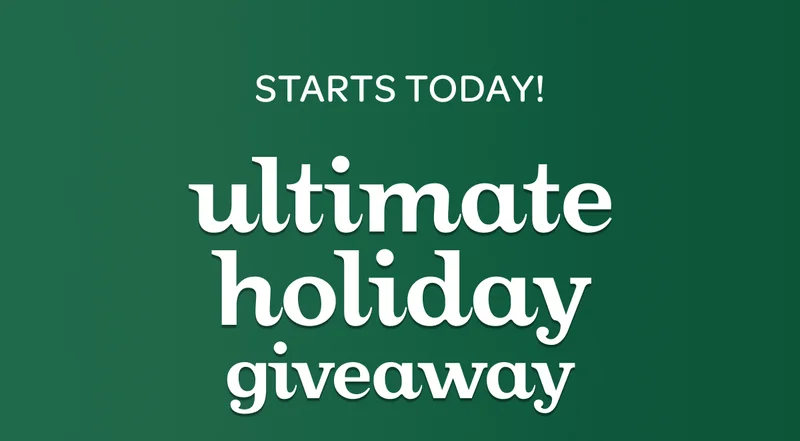 Start today - Ultimate holiday giveaway