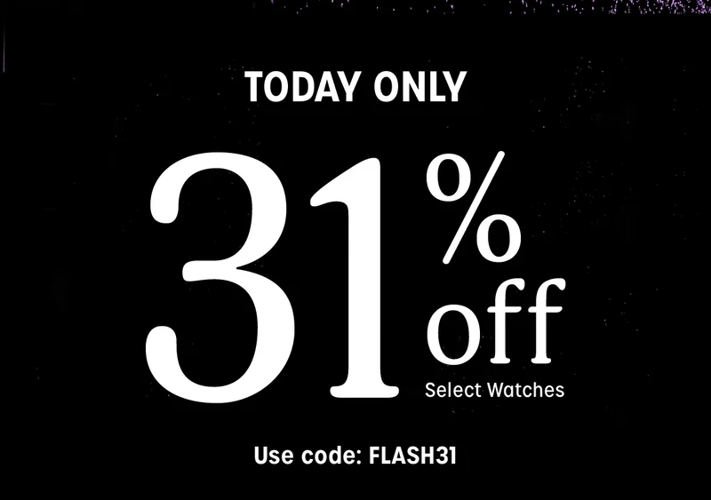today only | 31% off select watches | use code: FLASH31