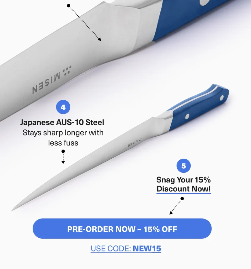 4: Japanese AUS-10 Steel - Stays sharp longer with less fuss. PRE-ORDER NOW AND SAVE 15% - USE CODE discount code