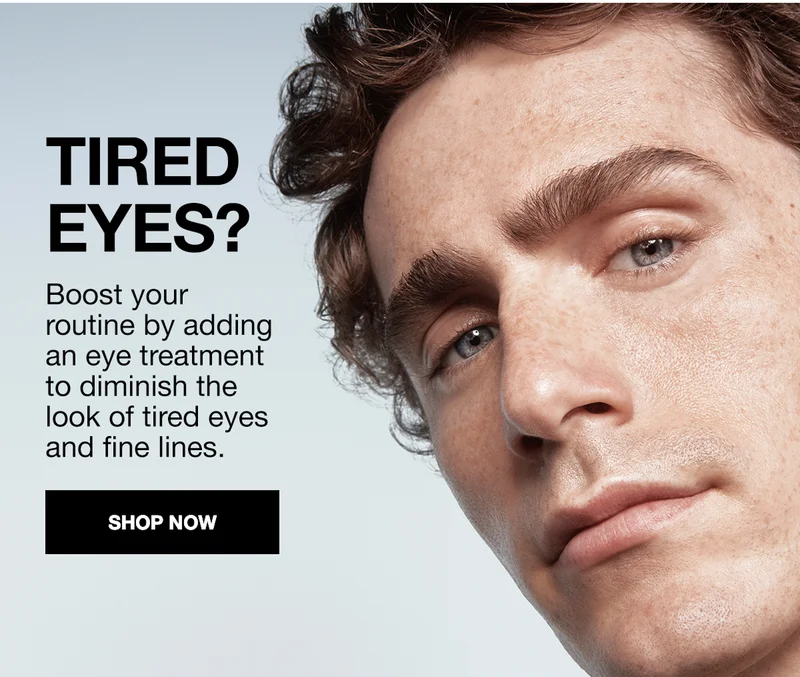 TIRED EYES? | Boost your routine by adding an eye treatment to diminish the look of tired eyes and fine lines. | SHOP NOW