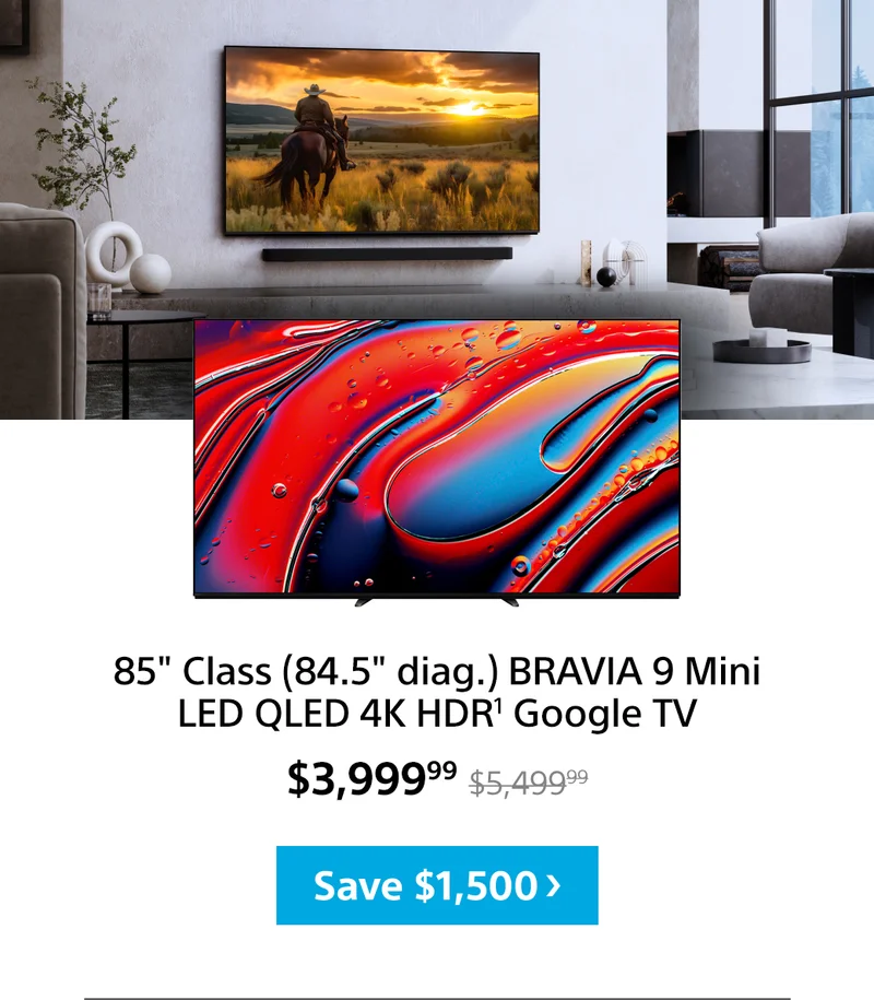 85" Class (84.5" diag.) BRAVIA 9 Mini LED QLED 4K HDR¹ Google TV | Save $1,500
