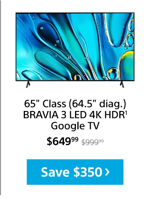 65" Class (64.5" diag.) BRAVIA 3 LED 4K HDR¹ Google TV | Save $320