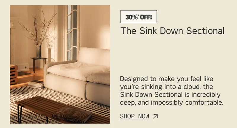 Save 30%* on The Sink Down Sectional