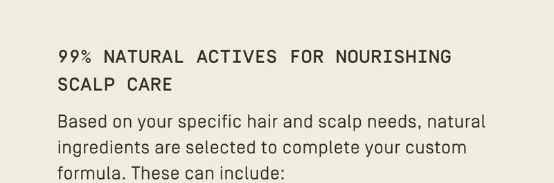 99% Natural Actives for nourishing scalp care