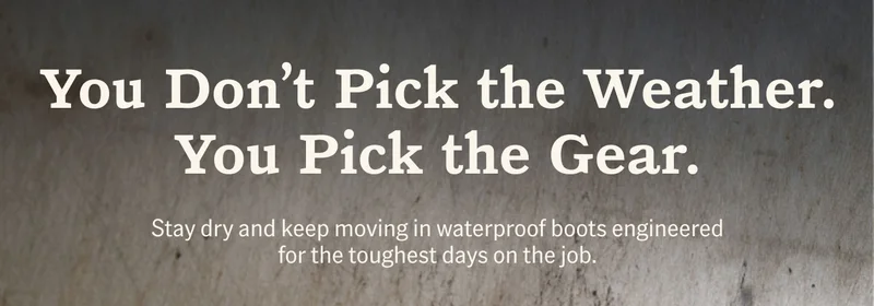 You Don't Pick the Weather. You Pick the Gear. Stay dry and keep moving in waterproof boots engineered for the toughest days on the job.
