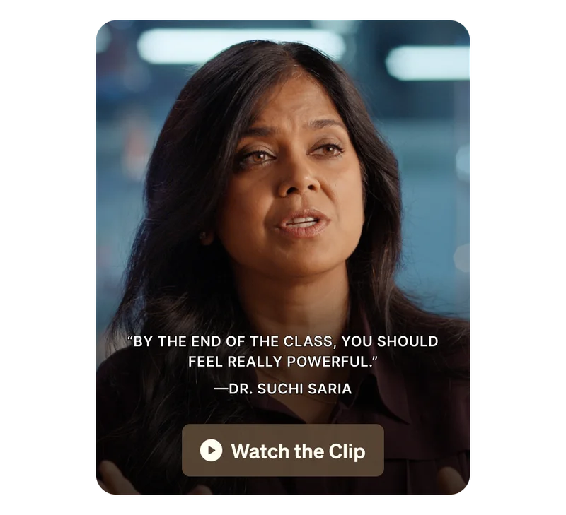 “By the end of the class, you should feel really powerful.” —Dr. suchi Saria. Watch the Clip