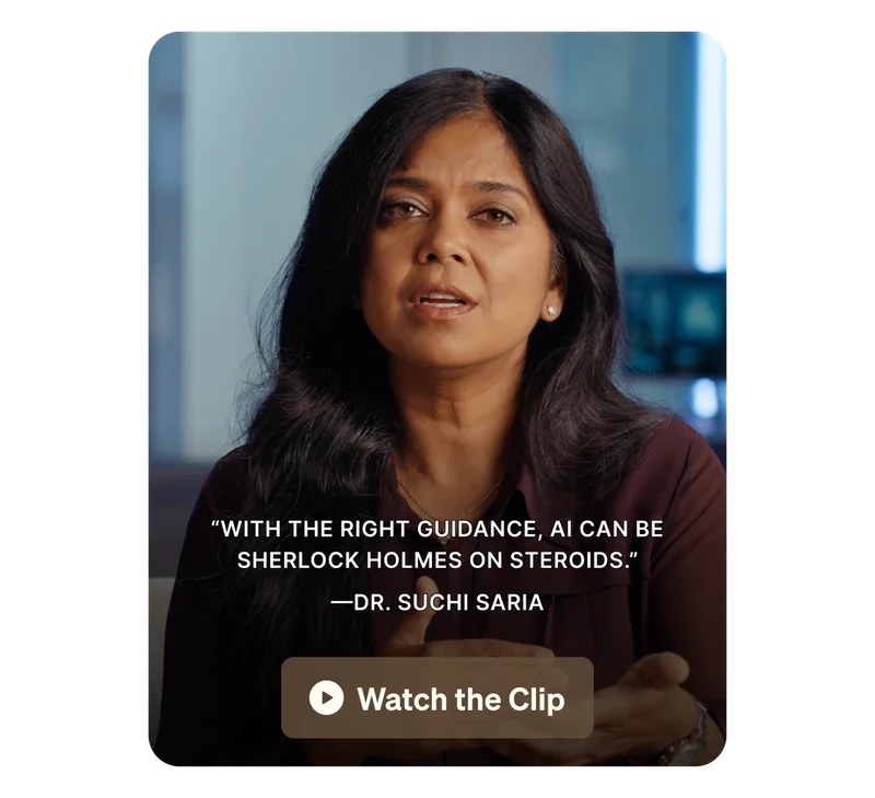 “With the right guidance, AI can be Sherlock Holmes on steroids.” —Dr. Suchi Saria. Watch the Clip