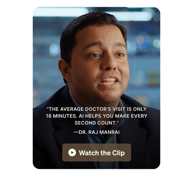 “The average doctor’s visit is only 18 minutes. AI helps you make every second count.” —Dr. Raj Manrai. Watch the Clip