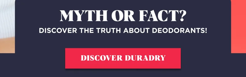 Myth or Fact? Myth or Fact? Discover the Truth About Deodorants! Discover the Truth About Deodorants! Discover Duradry