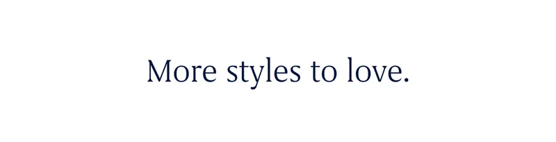 More styles to love.