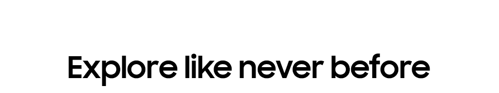 Explore like never before