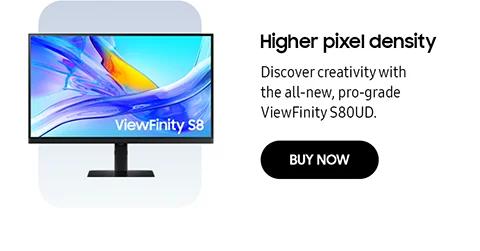 Higher pixel density - Discover creativity with the all-new, pro-grade ViewFinity S80UD. - BUY NOW