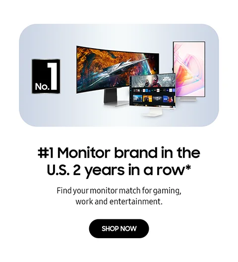 #1 Monitor brand in the U.S. 2 years in a row＊ - Find your monitor match for gaming, work and entertainment. - SHOP NOW