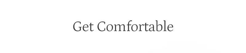 Get comfortable