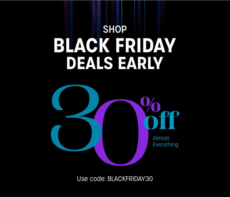 SHOP BLACK FRIDAY DEALS EARLY | 30% off Almost Everything | Use code: BLACKFRIDAY30