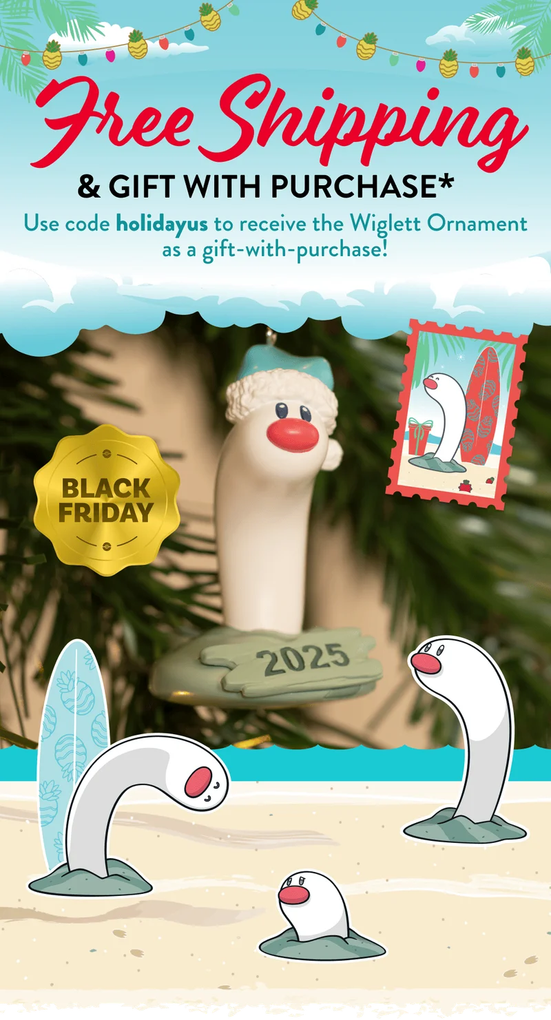 Free Shipping & Gift with Purchase* - *Use code [TBD] to receive a Wiglett ornament as a gift with purchase!
