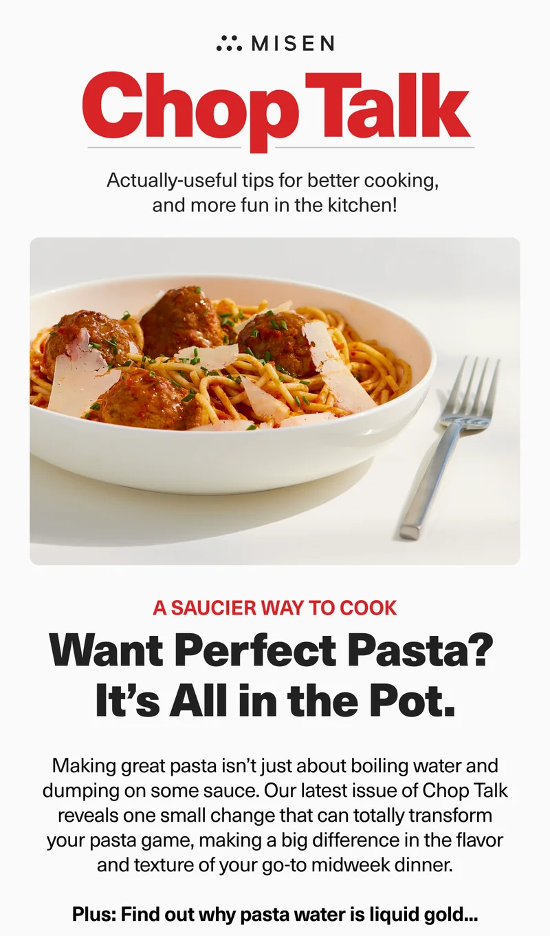 Misen. Chop Talk. Want perfect pasta? It's all in the pot.