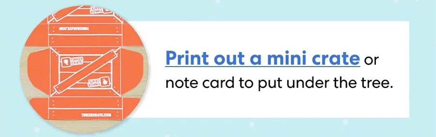 Print out a mini crate or note card to put under the tree