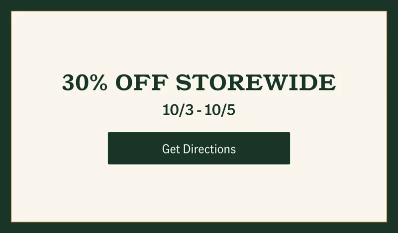 30% OFF STOREWIDE 10/3 - 10/5. Get Directions