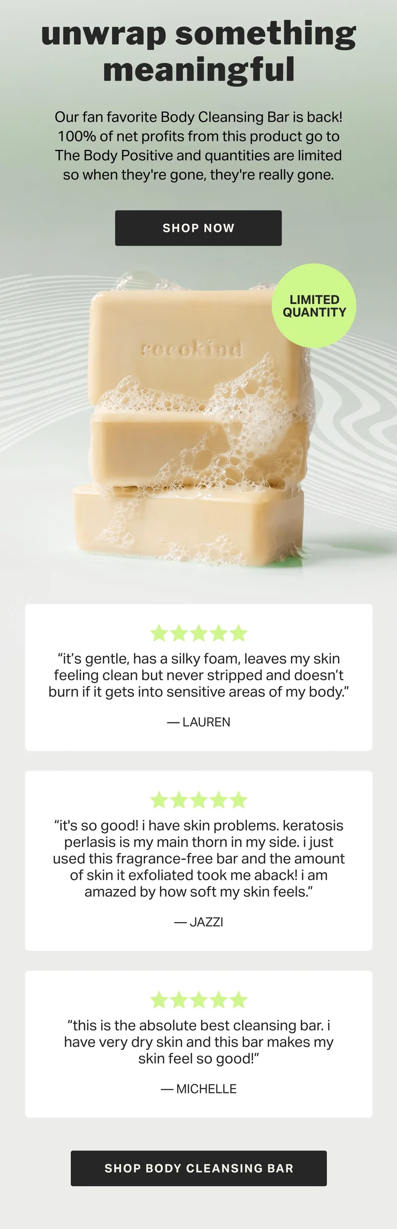 unwrap something meaningful | Our fan favorite Ceramide Soap Bar is back for a limited time and selling fast! Available exclusively on our site, 100% of net proceeds of this product will be donated to The Body Positive.